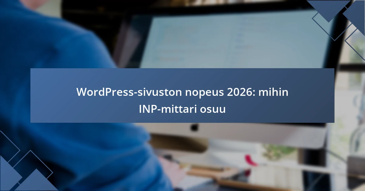 WordPress-sivuston nopeus 2026: mihin INP-mittari osuu