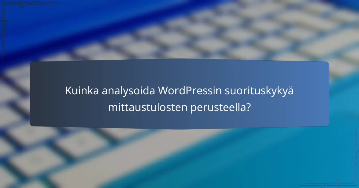 Kuinka analysoida WordPressin suorituskykyä mittaustulosten perusteella?