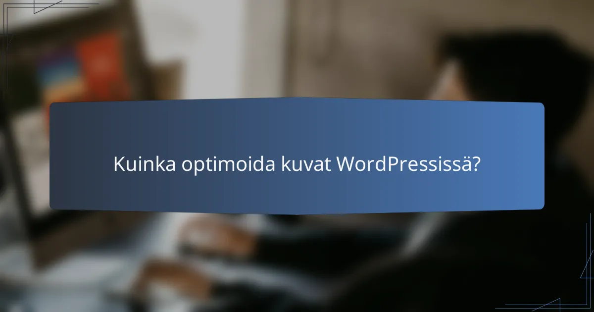Kuinka optimoida kuvat WordPressissä?