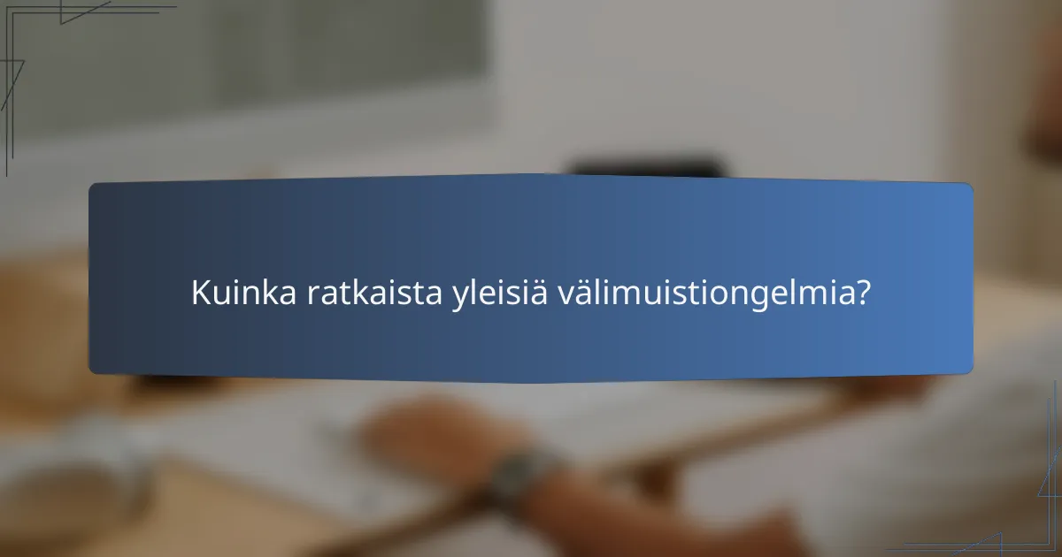 Kuinka ratkaista yleisiä välimuistiongelmia?