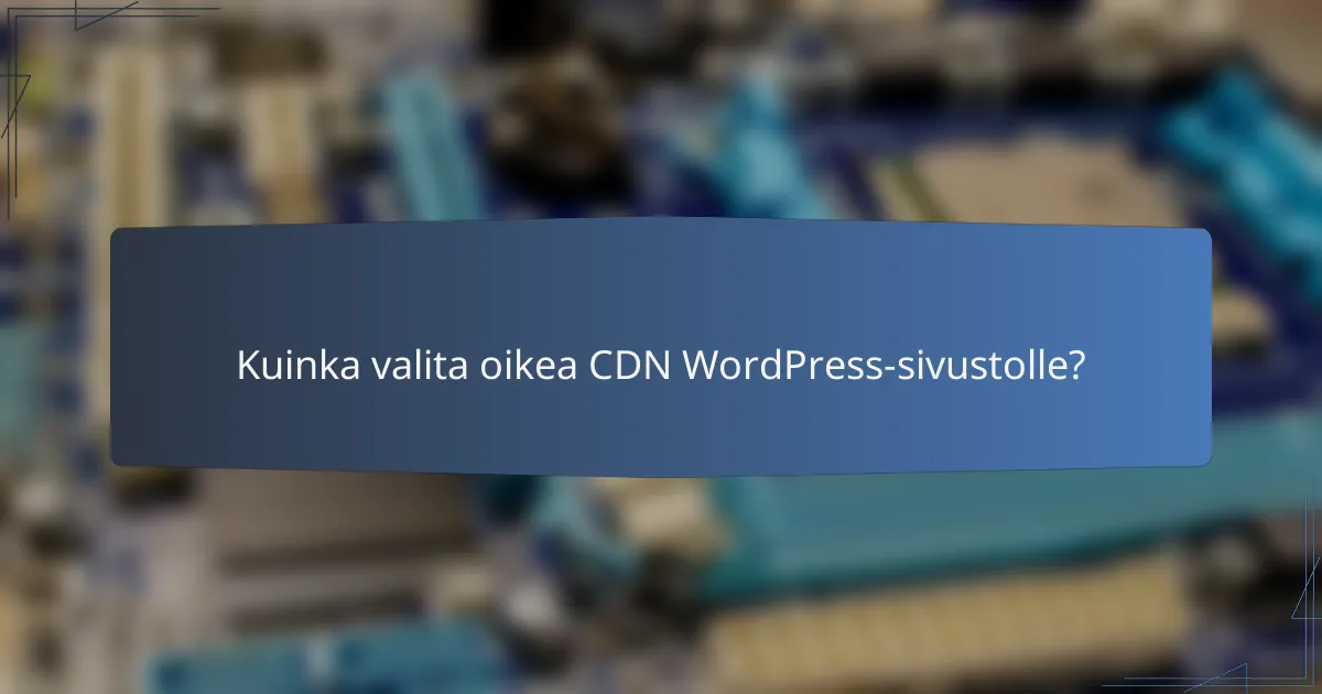 Kuinka valita oikea CDN WordPress-sivustolle?