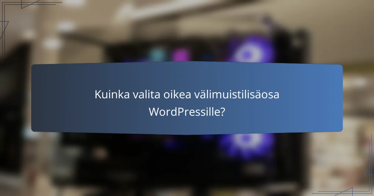 Kuinka valita oikea välimuistilisäosa WordPressille?