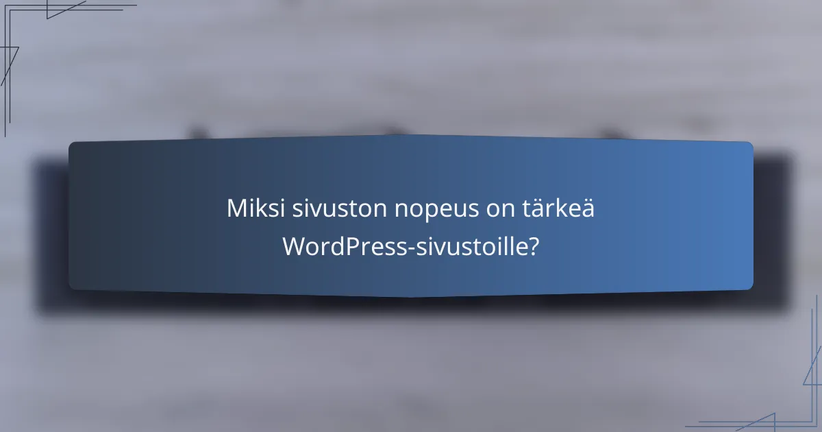 Miksi sivuston nopeus on tärkeä WordPress-sivustoille?