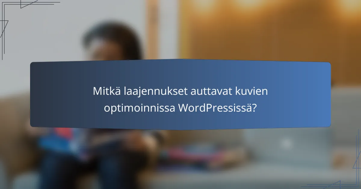 Mitkä laajennukset auttavat kuvien optimoinnissa WordPressissä?