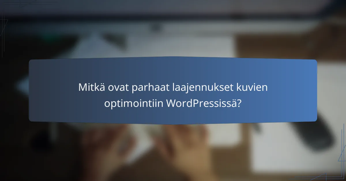 Mitkä ovat parhaat laajennukset kuvien optimointiin WordPressissä?