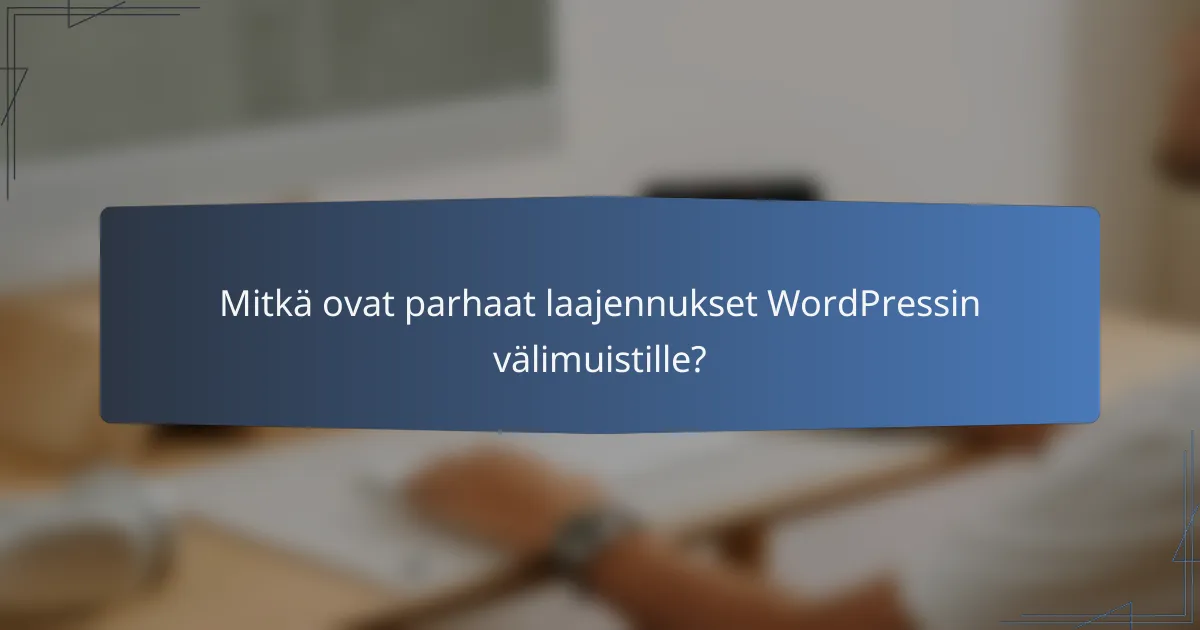 Mitkä ovat parhaat laajennukset WordPressin välimuistille?