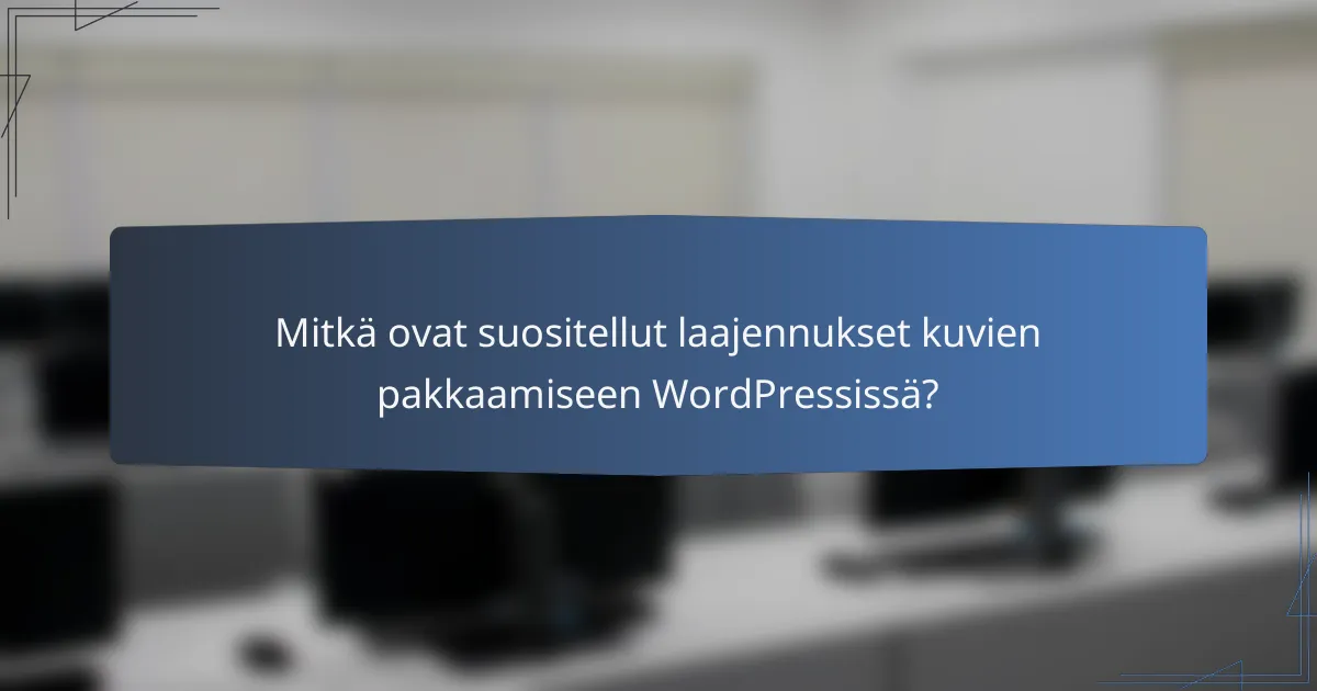 Mitkä ovat suositellut laajennukset kuvien pakkaamiseen WordPressissä?
