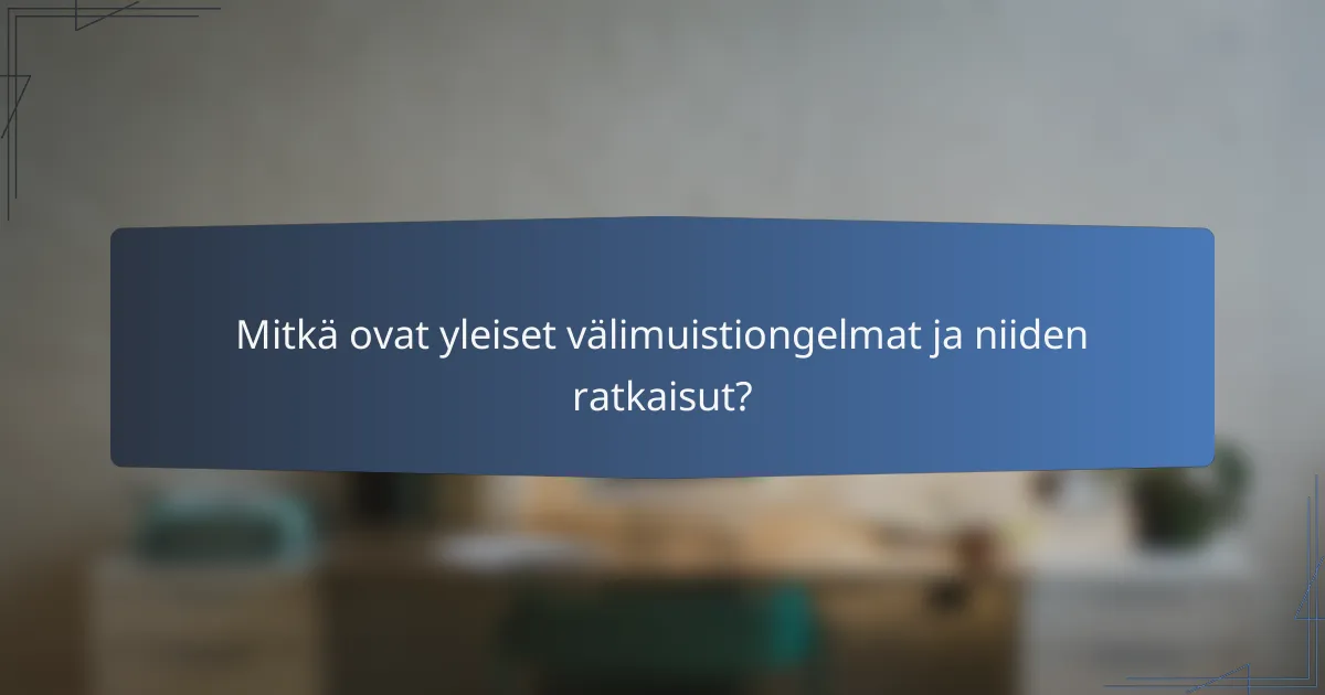 Mitkä ovat yleiset välimuistiongelmat ja niiden ratkaisut?